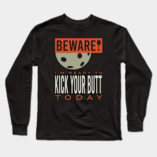 Beware I'm Ready to Kick Your Butt Today Long Sleeve T-Shirt